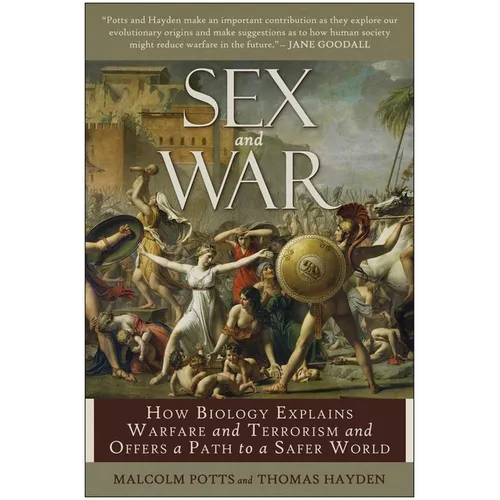 Sex and War: How Biology Explains Warfare and Terrorism and Offers a Path to a Safer World - Paperback