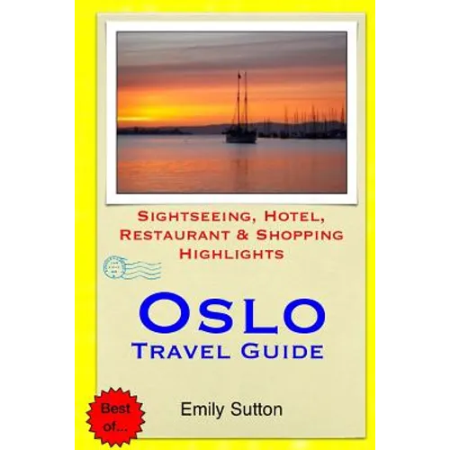 Oslo Travel Guide: Sightseeing, Hotel, Restaurant & Shopping Highlights - Paperback
