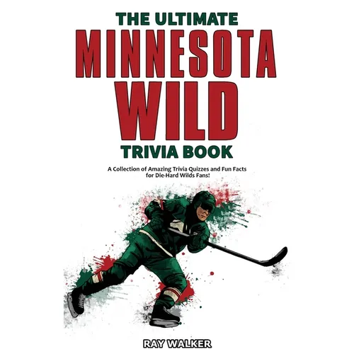The Ultimate Minnesota Wild Trivia Book: A Collection of Amazing Trivia Quizzes and Fun Facts for Die-Hard Wild Fans! - Paperback