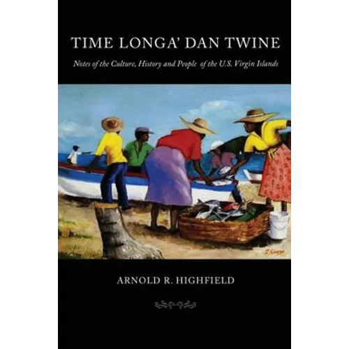 Time Longa' Dan Twine: Notes on the Culture, History, and People of the U.S. Virgin Islands - Paperback