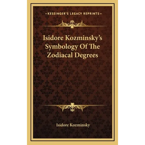 Isidore Kozminsky's Symbology Of The Zodiacal Degrees - Hardcover