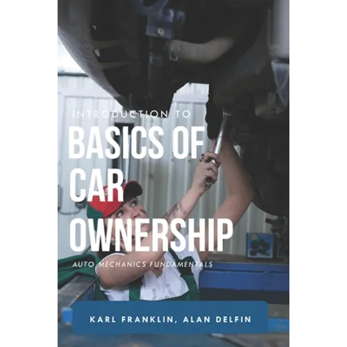 Introduction to Basics of Car Ownership: Auto mechanics Fundamentals - Paperback