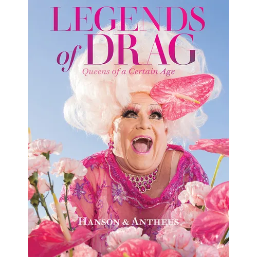 Legends of Drag: Queens of a Certain Age - Hardcover