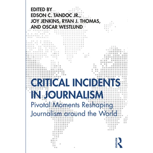Critical Incidents in Journalism: Pivotal Moments Reshaping Journalism around the World - Paperback