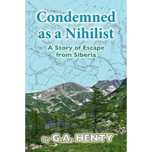 Condemned as a Nihilist: A Story of Escape from Siberia - Paperback