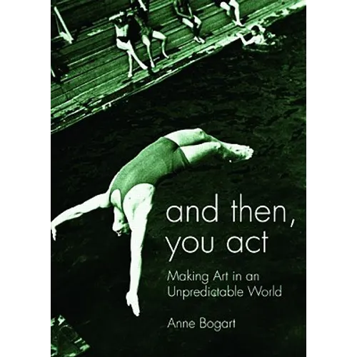 And Then, You Act: Making Art in an Unpredictable World - Paperback