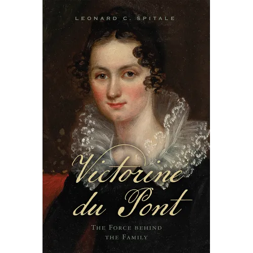 Victorine Du Pont: The Force Behind the Family - Paperback