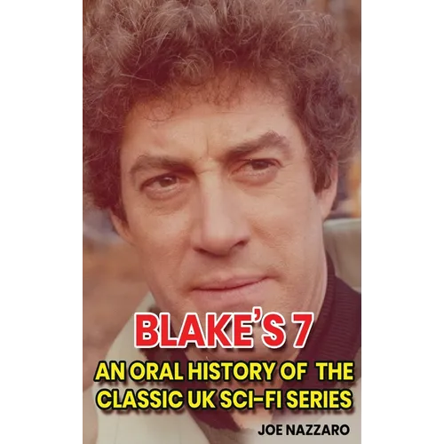 Blake's 7 (hardback): An Oral History of the Classic UK Sci-Fi Series - Hardcover