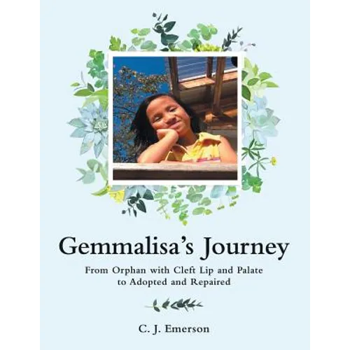 Gemmalisa's Journey: From Orphan with Cleft Lip and Palate to Adopted and Repaired - Paperback
