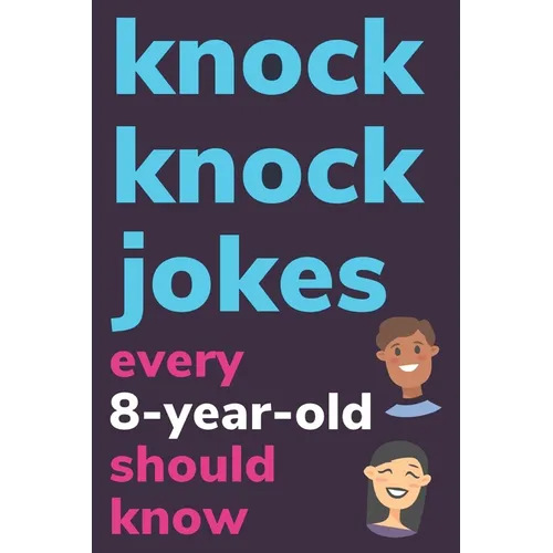 Knock Knock Jokes Every 8 Year Old Should Know: Plus Bonus Try Not To Laugh Game and Pictures To Color - Paperback