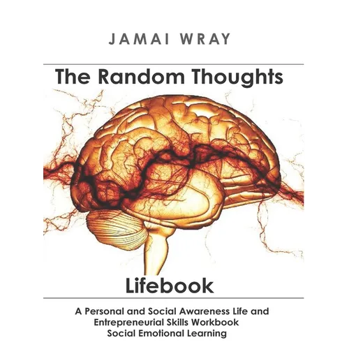The Random Thoughts Lifebook: A Personal and Social Awareness Life and Entrepreneurial Skills Workbook - Paperback