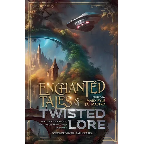 Enchanted Tales & Twisted Lore: Fairy Tales, Folklore, and Fables Reimagined - Volume 1 - Paperback