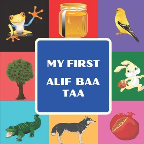 My First Alif Baa Taa: Arabic Language Alphabet Book For Toddlers, Babies & Kids Ages 1 - 4 - Paperback