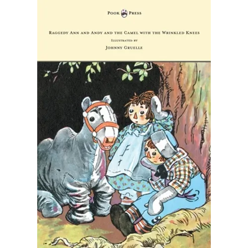 Raggedy Ann and Andy and the Camel with the Wrinkled Knees - Illustrated by Johnny Gruelle - Hardcover