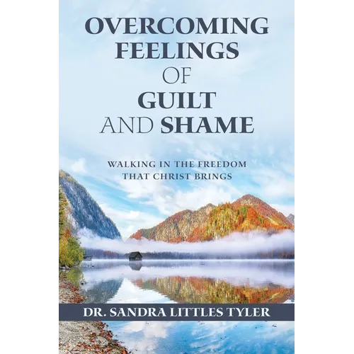 Overcoming Feelings of Guilt and Shame: Walking in the Freedom That Christ Brings - Paperback