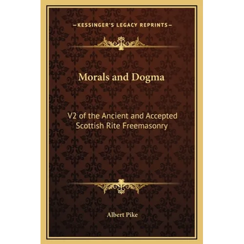 Morals and Dogma: V2 of the Ancient and Accepted Scottish Rite Freemasonry - Hardcover