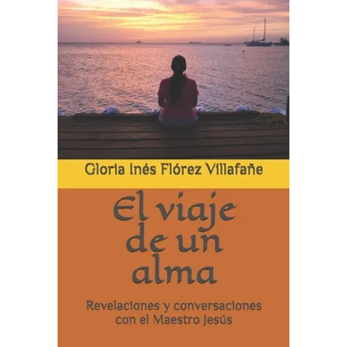 El viaje de un alma: Revelaciones y conversaciones con el Maestro Jesús - Paperback