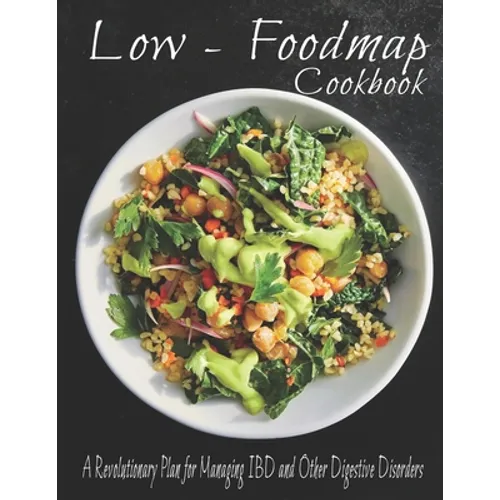 The Low - Foodmap Cookbook: A Revolutionary Plan for Managing IBD and Other Digestive Disorders - Paperback