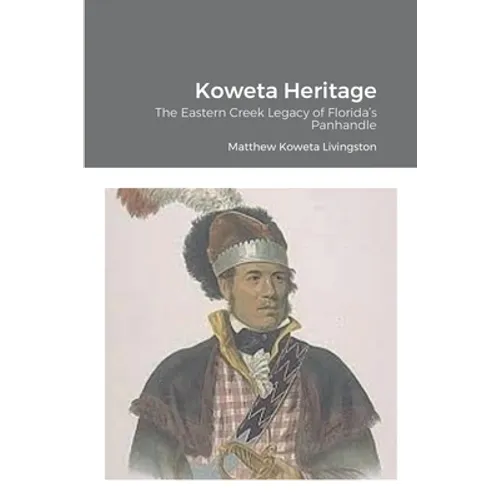 Koweta Heritage: The Eastern Creek Legacy of Florida's Panhandle - Paperback
