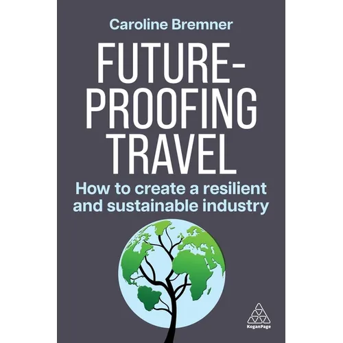 Future-Proofing Travel: How to Create a Resilient and Sustainable Industry - Paperback