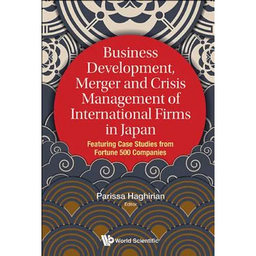 Business Development, Merger and Crisis Management of International Firms in Japan: Featuring Case Studies from Fortune 500 Companies - Hardcover