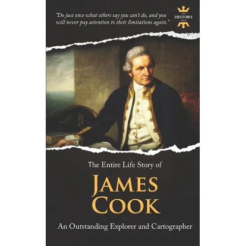 James Cook: An Outstanding Explorer and Cartographer. The Entire Life Story - Paperback