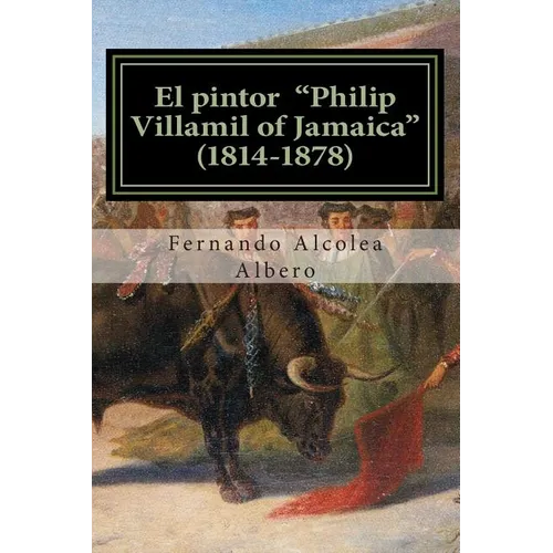 El pintor "Philip Villamil of Jamaica" (1814-1878): Un artista desconocido en España. - Paperback