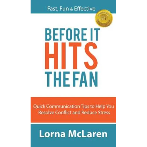 Before It Hits The Fan: Quick Communication Tips to Help You Resolve Conflict and Reduce Stress - Hardcover