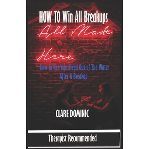 How to Win all Breakups: How to get your head out of the Waters after a Breakup - Paperback