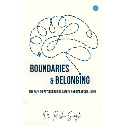 Boundaries & Belonging: The Path to Psychological Safety and Balanced Living - Paperback