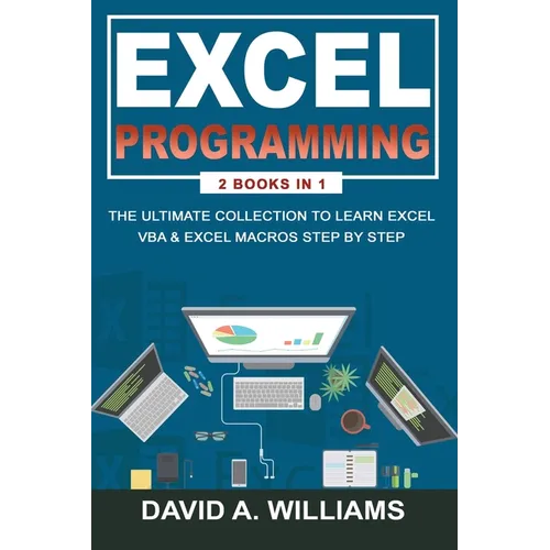 Excel Programming: The Ultimate Collection to Learn Excel VBA & Excel Macros Step by Step - Paperback