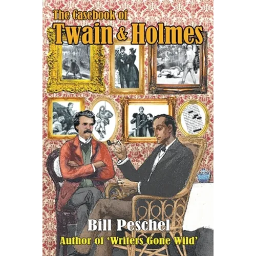 The Casebook of Twain and Holmes: Seven Stories From The World Of Sherlock Holmes, As Dictated By Samuel Clemens - Paperback