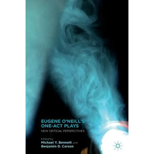 Eugene O'Neill's One-Act Plays: New Critical Perspectives - Paperback