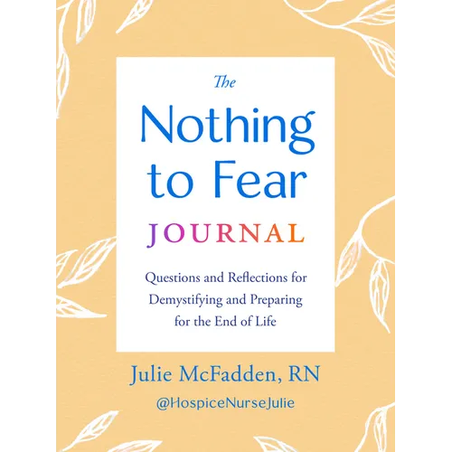 The Nothing to Fear Journal: Questions and Reflections for Demystifying and Preparing for the End of Life - Paperback