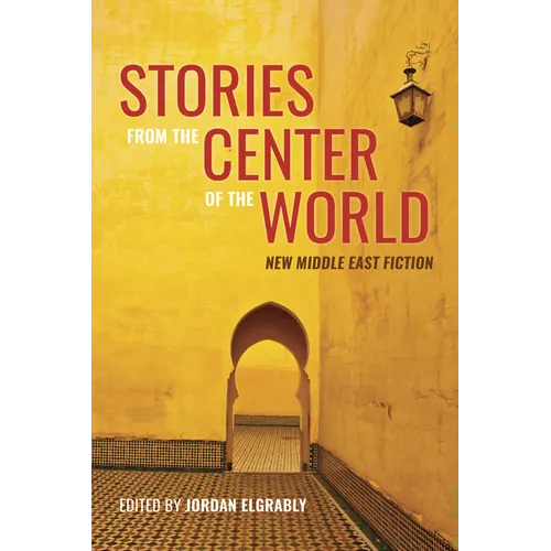 Stories from the Center of the World: New Middle East Fiction - Paperback