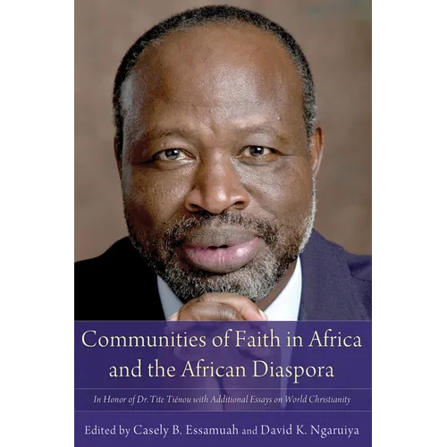 Communities of Faith in Africa and the African Diaspora: In Honor of Dr. Tite Tiénou with Additional Essays on World Christianity - Paperback