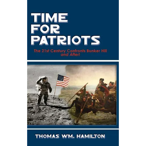 Time for Patriots: The 21st Century Confronts Bunker Hill--And After! - Hardcover