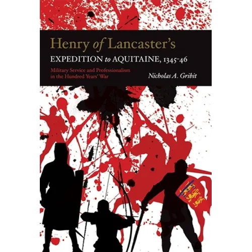 Henry of Lancaster's Expedition to Aquitaine, 1345-1346: Military Service and Professionalism in the Hundred Years War - Hardcover