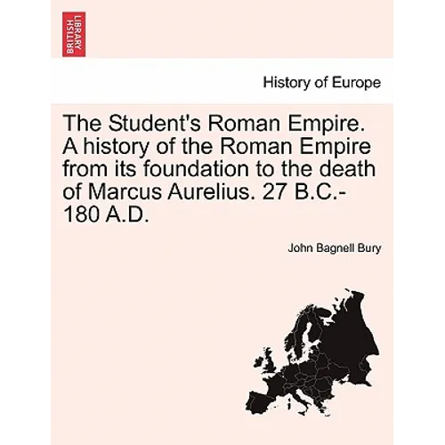 The Student's Roman Empire. A history of the Roman Empire from its foundation to the death of Marcus Aurelius. 27 B.C.-180 A.D. - Paperback