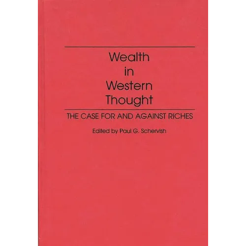 Wealth in Western Thought: The Case for and Against Riches - Hardcover
