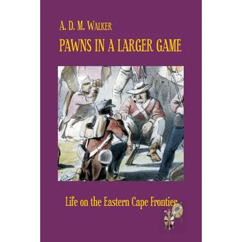 Pawns in a larger game: Life on the Eastern Cape Frontier - Paperback