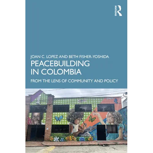 Peacebuilding in Colombia: From the Lens of Community and Policy - Paperback