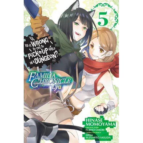 Is It Wrong to Try to Pick Up Girls in a Dungeon? Familia Chronicle Episode Lyu, Vol. 5 (Manga) - Paperback
