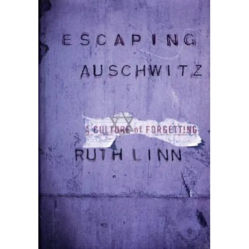 Escaping Auschwitz: A Culture of Forgetting - Hardcover