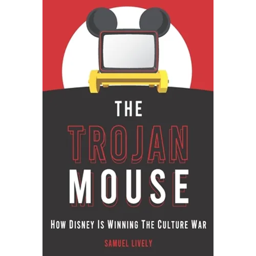 The Trojan Mouse: How Disney Is Winning the Culture War - Paperback