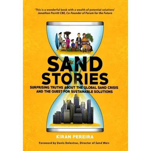 Sand Stories: Surprising Truths about the Global Sand Crisis and the Quest for Sustainable Solutions - Hardcover