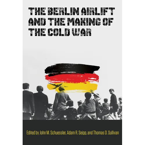 The Berlin Airlift and the Making of the Cold War: Volume 173 - Hardcover
