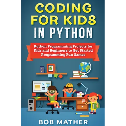 Coding for Kids in Python: Python Programming Projects for Kids and Beginners to Get Started Programming Fun Games - Hardcover