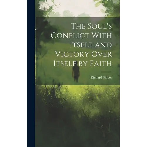 The Soul's Conflict With Itself and Victory Over Itself by Faith - Hardcover