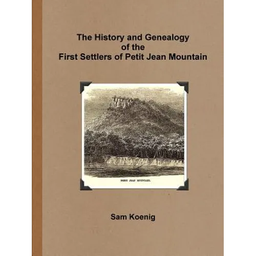 The History and Genealogy Of the First Settlers of Petit Jean Mountain - Paperback